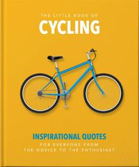 Cover image for The Little Book of Cycling: Inspirational Quotes for Everyone, From the Novice to the Enthusiast