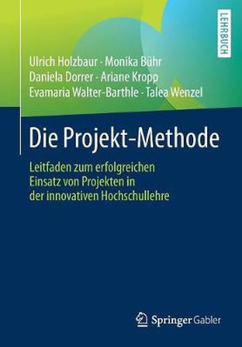 Cover image for Die Projekt-Methode: Leitfaden Zum Erfolgreichen Einsatz Von Projekten in Der Innovativen Hochschullehre