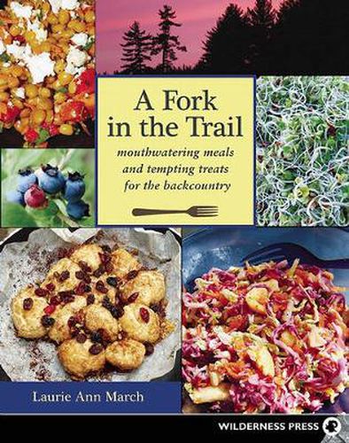 Cover image for A Fork in the Trail: Mouthwatering meals and tempting treats for the backcountry