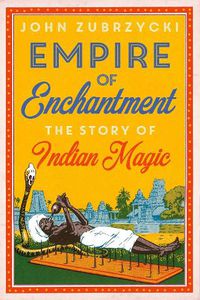 Cover image for Empire of Enchantment: The Story of Indian Magic