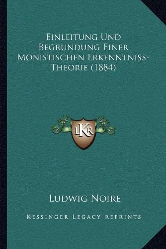 Einleitung Und Begrundung Einer Monistischen Erkenntniss-Theorie (1884)