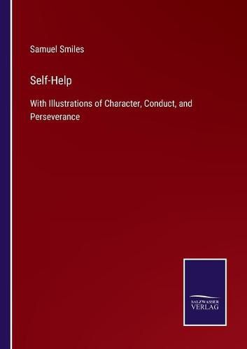 Self-Help: With Illustrations of Character, Conduct, and Perseverance