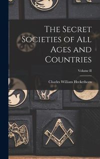 Cover image for The Secret Societies of All Ages and Countries; Volume II