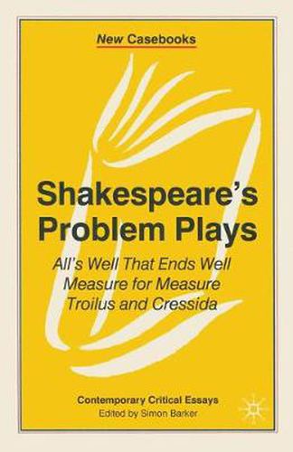 Cover image for Shakespeare's Problem Plays: All's Well That Ends Well, Measure for Measure, Troilus and Cressida