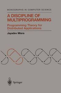 Cover image for A Discipline of Multiprogramming: Programming Theory for Distributed Applications