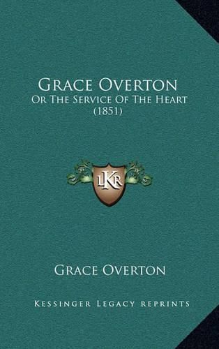 Cover image for Grace Overton: Or the Service of the Heart (1851)