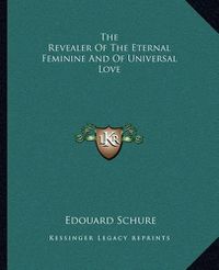 Cover image for The Revealer of the Eternal Feminine and of Universal Love