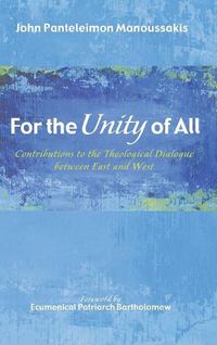 Cover image for For the Unity of All: Contributions to the Theological Dialogue Between East and West
