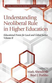 Cover image for Understanding Neoliberal Rule in Higher Education: Educational Fronts for Local and Global Justice