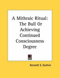 Cover image for A Mithraic Ritual: The Bull or Achieving Continued Consciousness Degree