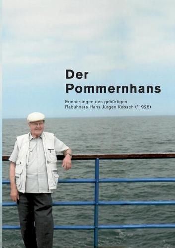 Der Pommernhans: Erinnerungen des geburtigen Rabuhners Hans-Jurgen Kobsch (*1928)