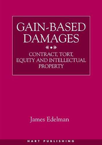 Cover image for Gain-Based Damages: Contract, Tort, Equity and Intellectual Property