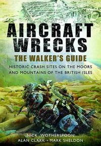Cover image for Aircraft Wrecks: A Walker's Guide: Historic Crash Sites on the Moors and Mountains of the British Isles
