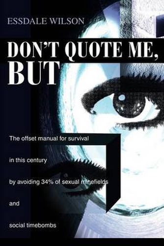 Cover image for Don't Quote Me, But: The Offset Manual for Survival in This Century by Avoiding 34% of Sexual Minefields and Social Timebombs