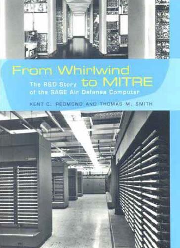 Cover image for From Whirlwind to MITRE: The R&D Story of the SAGE Air Defense Computer