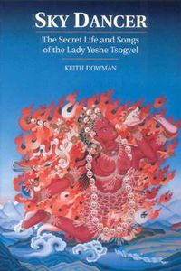 Cover image for Sky Dancer: The Secret Life and Songs of Lady Yeshe Tsogyel