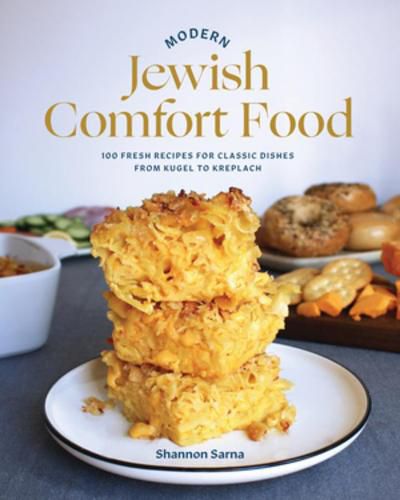 Cover image for Modern Jewish Comfort Food: 100 Fresh Recipes for Classic Dishes from Kugel to Kreplach