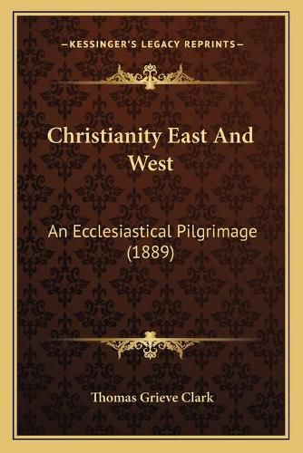 Christianity East and West: An Ecclesiastical Pilgrimage (1889)