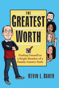 Cover image for The Greatest Worth: Finding Oneself as a Single Member of a Family-Centric Faith