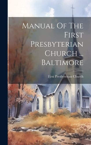 Cover image for Manual Of The First Presbyterian Church ... Baltimore