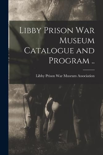 Libby Prison war Museum Catalogue and Program ..