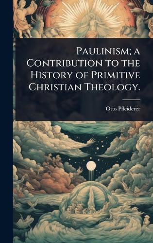 Cover image for Paulinism; a Contribution to the History of Primitive Christian Theology.