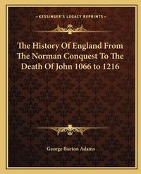 Cover image for The History of England from the Norman Conquest to the Death of John 1066 to 1216