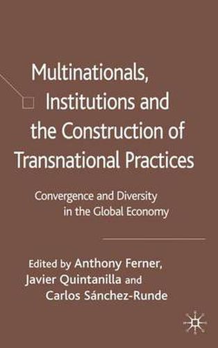 Cover image for Multinationals, Institutions and the Construction of Transnational Practices: Convergence and Diversity in the Global Economy
