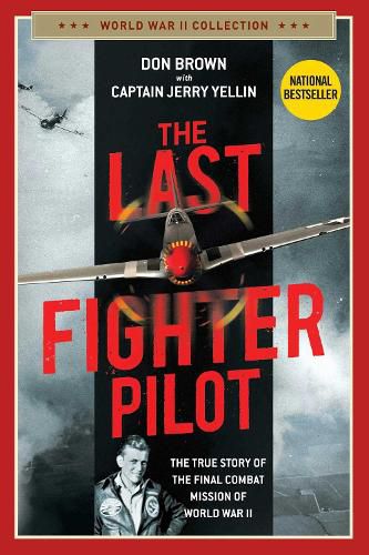 Cover image for The Last Fighter Pilot: The True Story of the Final Combat Mission of World War II