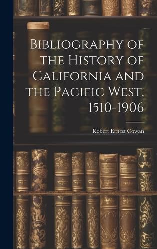 Cover image for Bibliography of the History of California and the Pacific West, 1510-1906