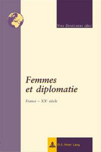 Cover image for Femmes Et Diplomatie: France - Xxe Siecle