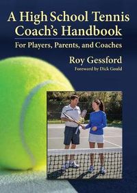 Cover image for A High School Tennis Coach's Handbook: For Players, Parents, and Coaches