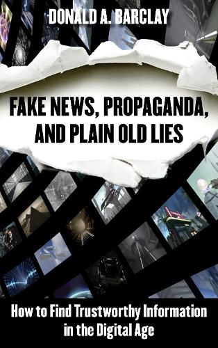 Cover image for Fake News, Propaganda, and Plain Old Lies: How to Find Trustworthy Information in the Digital Age