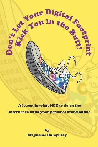 Cover image for Don't Let Your Digital Footprint Kick You in the Butt!: A lesson in what NOT to do on the internet to build your personal brand online