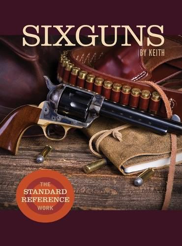 Cover image for Sixguns by Keith: The Standard Reference Work