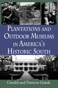 Cover image for Plantations and Outdoor Museums in America's Historic South