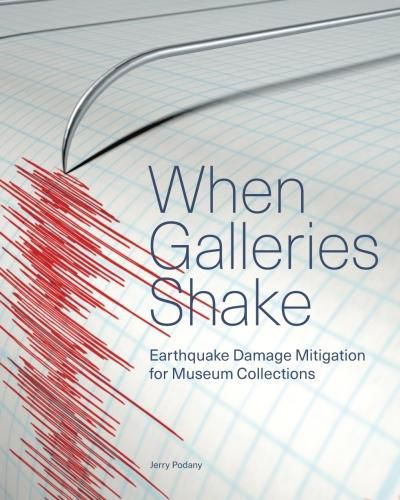 Cover image for When Galleries Shake - Earthquake Damage Mitigation for Museum Collections