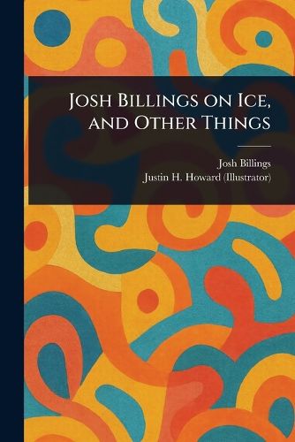 Cover image for Josh Billings on Ice, and Other Things