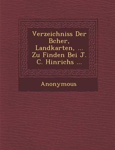 Verzeichniss Der B Cher, Landkarten, ... Zu Finden Bei J. C. Hinrichs ...