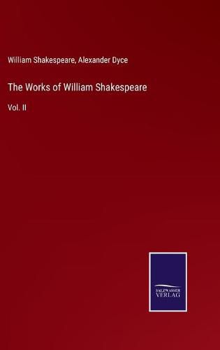 The Works of William Shakespeare: Vol. II