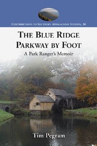 Cover image for The Blue Ridge Parkway by Foot: A Park Ranger's Memoir
