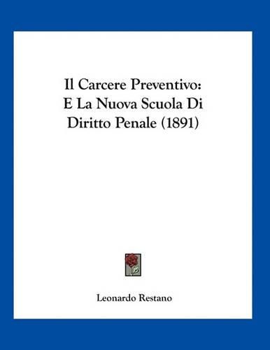 Cover image for Il Carcere Preventivo: E La Nuova Scuola Di Diritto Penale (1891)