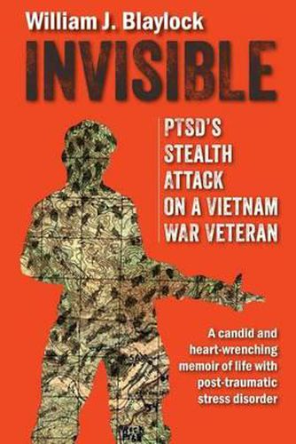 Cover image for Invisible: PTSD's Stealth Attack on a Vietnam Veteran: A Candid and Heart-Wrenching Memoir of Life with Post-Traumatic Stress Disorder