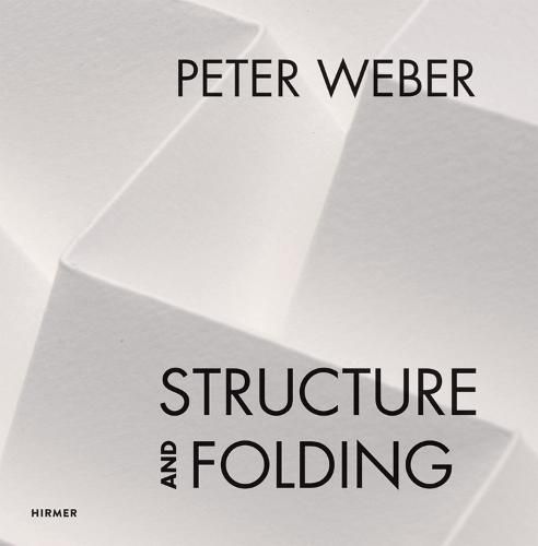 Cover image for Peter Weber: Structure and Folding: Catalogue Raisonne 1968-2018