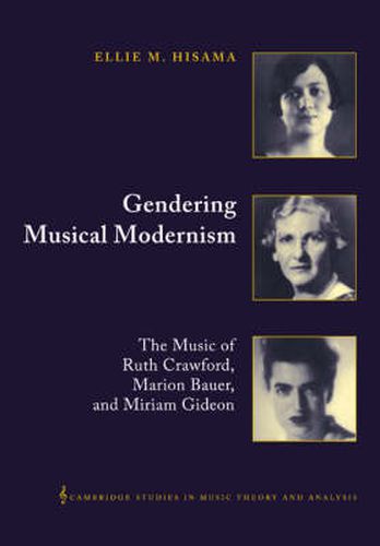 Cover image for Gendering Musical Modernism: The Music of Ruth Crawford, Marion Bauer, and Miriam Gideon