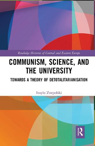 Cover image for Communism, Science and the University: Towards a Theory of Detotalitarianisation