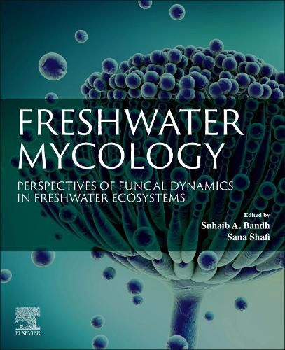 Cover image for Freshwater Mycology: Perspectives of Fungal Dynamics in Freshwater Ecosystems