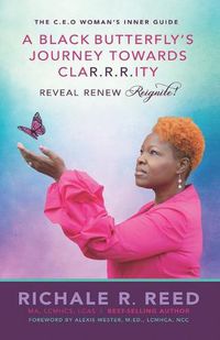 Cover image for A Black Butterfly's Journey Towards CLAR.R.R.ITY: Reveal Renew Reignite!