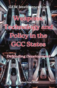 Cover image for Weapons, Technology and Policy in the GCC States