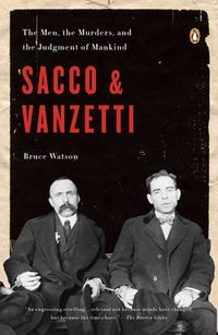 Cover image for Sacco & Vanzetti: The Men, the Murders and the Judgment of Mankind